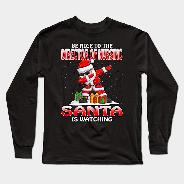 Be Nice To The Director Of Nursing Santa is Watching Long Sleeve T-Shirt by intelus